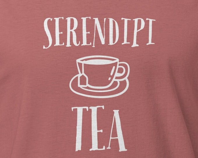 Tea Shirt, Serendipity T-shirt, Tea Lover Gift, Happy Accident Shirt, Funny Quote Tee, Shirt With Saying