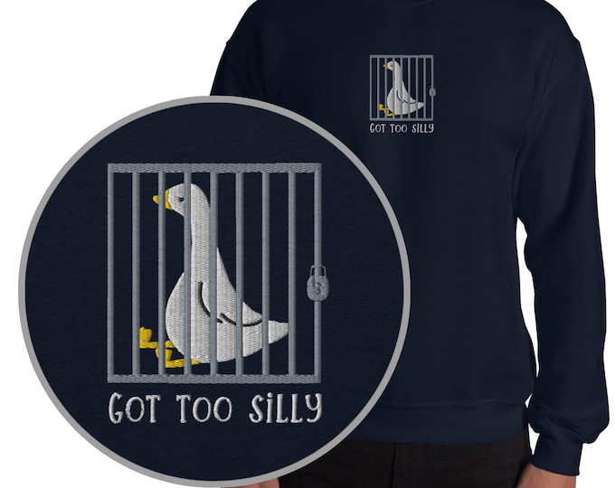 Got Too Silly Embroidered Sweatshirt, Silly Goose Crewneck Sweater