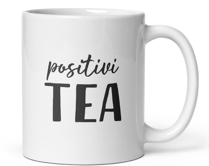 Positivi-Tea Mug, Positivity, Tea Lover Gift, Whimsical Mug, Wordplay Mug, Teacup Idea, Gift for Mom, Birthday Mug Gift, Tea Lover Mug