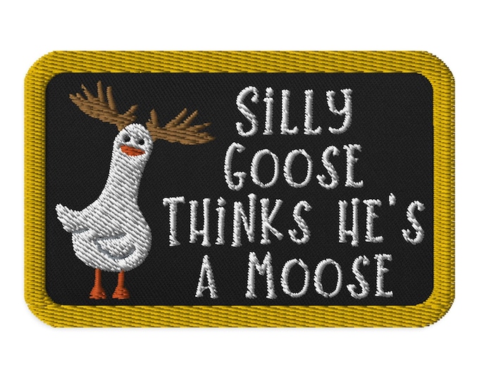 Silly Goose Thinks He's a Moose Embroidered Patch