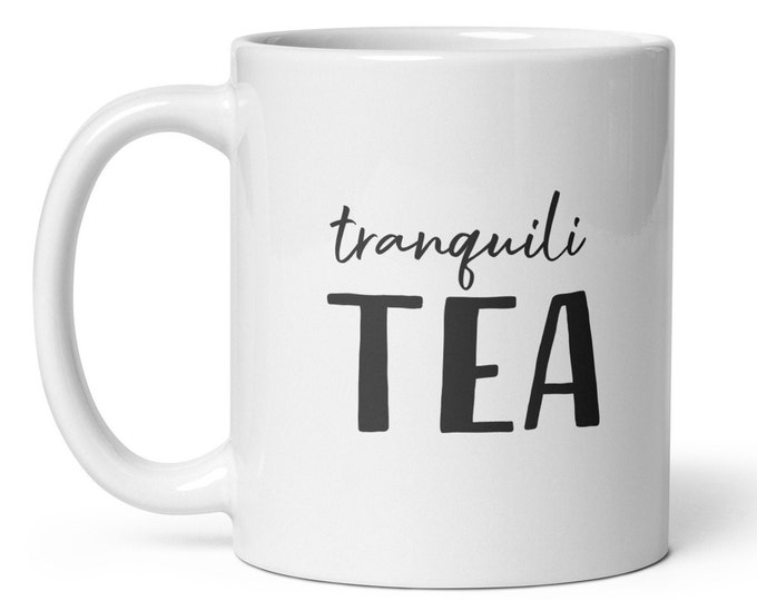 Tranquili-Tea Mug, Tranquility, Tea Lover Gift, Whimsical Mug, Wordplay Mug, Teacup Idea, Gift for Mom, Birthday Mug Gift, Tea Lover Mug