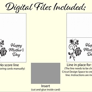 May include: Two digital files for a Happy Mother's Day card. One file has a score line for folding, the other does not. Both files include a rose design and the text "Happy Mother's Day".