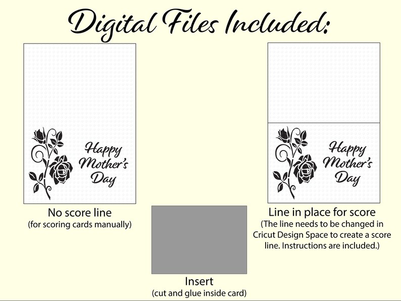 May include: Two digital files for a Happy Mother's Day card. One file has a score line for folding, the other does not. Both files include a rose design and the text "Happy Mother's Day".
