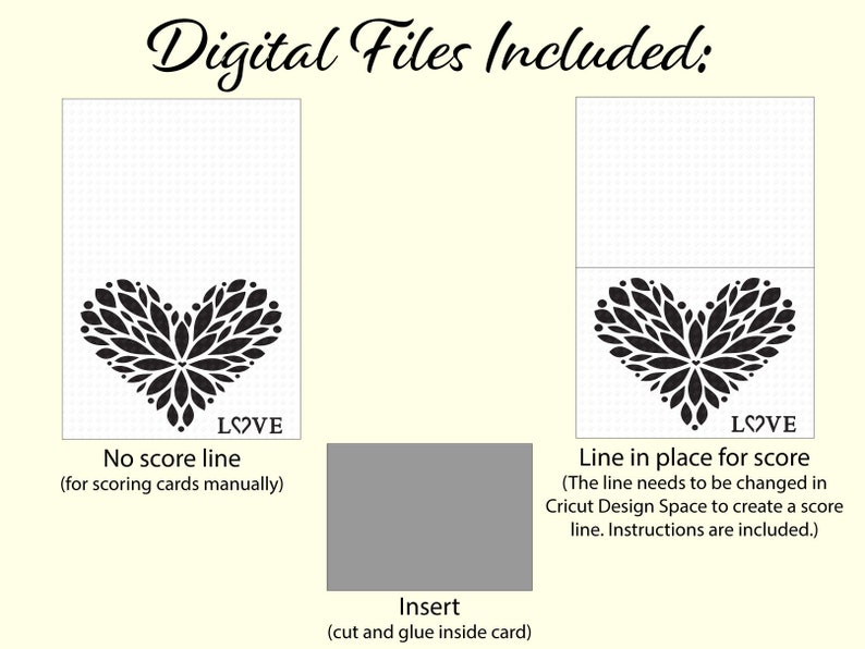 May include: Two digital files for a printable card with a black and white floral heart design. The first file has no score line, the second file has a score line in place. The text "LOVE" is included on both files. The files are for use with Cricut Design Space.