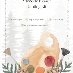 Può includere: Illustrazione in stile acquerello di un kit di pittura di fiori di pigna. L'immagine presenta una tavolozza di legno con colori, pigne e pennelli. Il testo include "Pinecone Flower Painting Kit", "Hand Foraged", "Step By Step Guide", "Nature Study" e "Kit Makes 15 Pinecone Flowers."