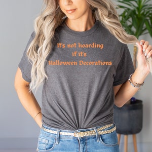 Es ist nicht horten, wenn es Halloween Dekorationen Unisex schwere Baumwolle T-Shirt lustiges Halloween Geschenk für sie Geschenk für ihn Sarkasmus Shirt