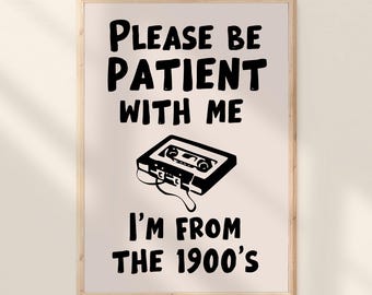 Please Be Patient With Me I'm From The 1900s Print Funny Office Sign Millennial Workplace Humor Decor Gen X Gift Printable Wall Art Poster