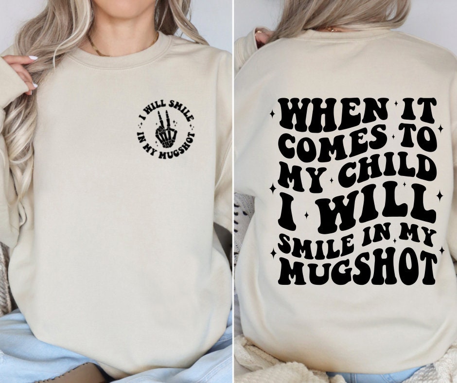 Mugshot Sweatshirt, smile in my mugshot, funny sweatshirt, parent sweatshirt, gifts, funny gifts, front and back, cute sweatshirt