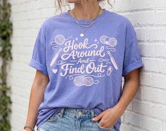 Hook Around And Find Out Crocheting T-shirt: Funny Comfort Colors Crochet Tee For Yarn Lovers