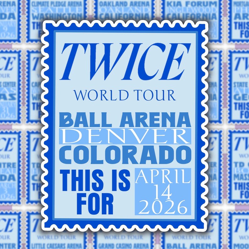 May include: A light blue sticker with a scalloped border features the text "TWICE WORLD TOUR" in dark blue. Below, it reads "BALL ARENA DENVER COLORADO THIS IS FOR APRIL 14 2026".