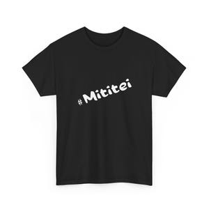 May include: Black t-shirt with the white text "#Mititei" printed diagonally across the front. The shirt is made of a soft material and has short sleeves and a crew neck.