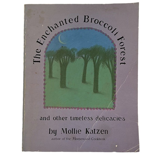 The Enchanted Broccoli Forest And Other Timeless Delicacies Mollie Katzen 1982