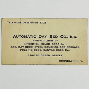 May include: A vintage business card for Automatic Day Bed Co., Inc. in Brooklyn, New York. The card lists the company's phone number, address, and products, including 4-position chair beds, coil day beds, steel couches, bed springs, folding beds, canvas cots, and more.