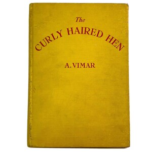 May include: The cover of a yellow book with the title "The Curly Haired Hen" in red lettering. The author's name, "A. Vimar", is printed below the title.