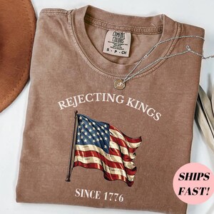 Rejecting Kings Since 1776 Comfort Colors Shirt: Pro Democracy Tee