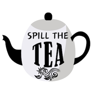 May include: A white teapot with a black handle and spout. The teapot has the text "Spill the Tea" written on it in black.