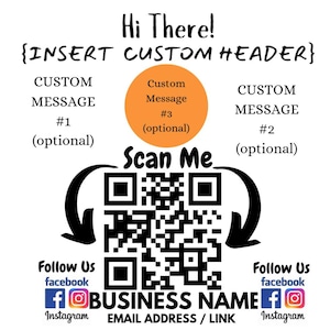 May include: A white graphic with the text "Hi There!" and "{INSERT CUSTOM HEADER}". It includes areas for custom messages, a QR code labeled "Scan Me", and social media icons with "Follow Us" and "facebook" and "Instagram" text. The business name and email address/link are also included.
