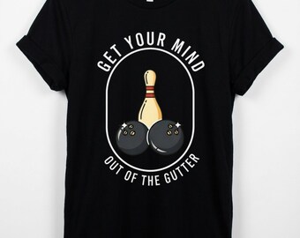 Get Your Mind Out of the Gutter Bowling Tee | Bowling Pin & Balls Shirt