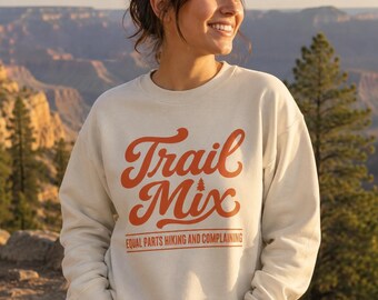 Trail Mix: Equal Parts Hiking and Complaining Sweatshirt