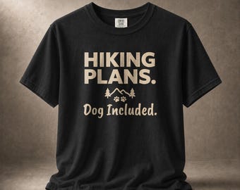 Hiking Plans Dog Included T-Shirt