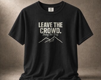 Dog Hiking Shirt, Introverted Hiker Tee, Leave The Crowd Bring The Dog Trail Apparel.