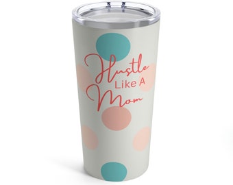 Hustle Like A Mom Tumbler 20oz