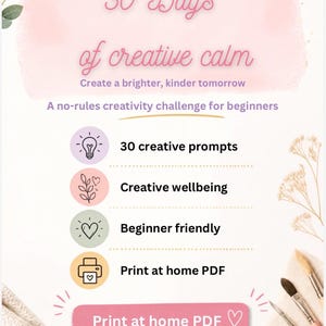 May include: A digital flyer titled 30 Days of creative calm, featuring the subtitle Create a brighter, kinder tomorrow and A no-rules creativity challenge for beginners. It lists 30 creative prompts, creative wellbeing, and beginner friendly features.