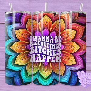Chcę być miła, ale potem pojawiają się suki 20oz chudy kubek sublimacyjny projekt cyfrowy do pobrania PNG natychmiast TYLKO CYFROWE, Sassy Tumbler Wrap