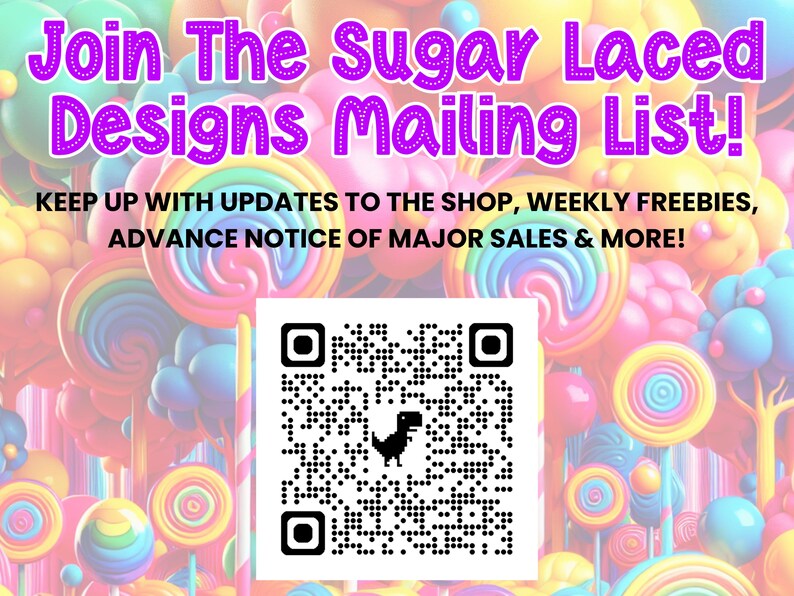 K&ouml;nnte beinhalten: Buntes Grafikdesign mit dem Text "Join The Sugar Laced Designs Mailing List!" und einem QR-Code. Der Hintergrund zeigt eine lebendige Anordnung von S&uuml;&szlig;igkeiten und Lollis. Der Text erw&auml;hnt auch Shop-Updates, Werbegeschenke und Verk&auml;ufe.