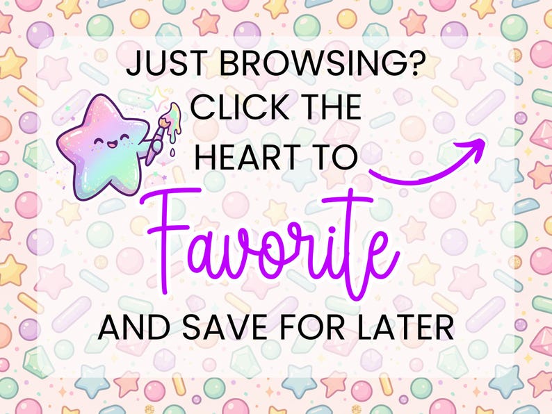 May include: A digital graphic featuring a pastel background with scattered shapes and a smiling, iridescent star character holding a paintbrush. The text reads: JUST BROWSING? CLICK THE HEART TO Favorite AND SAVE FOR LATER, with a purple arrow.