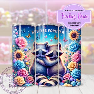 May include: Two raccoons hugging with the text "BESTIES FOREVER" above them. The background is a blue sky with pink, yellow, and blue flowers. The image is for a sublimation tumbler design.