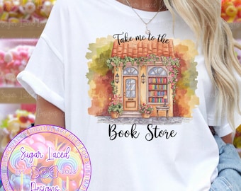 Take Me to the Bookstore Png, Reading png, Book Lover png, Reader Sublimation Design, Booktok png, Bookish png, Digital Download