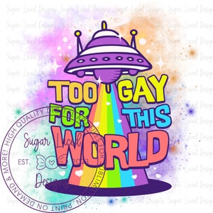 Too Gay For This World T-Shirt Design PNG, LGBTQIA+ Pride Sublimation Design, Digital download