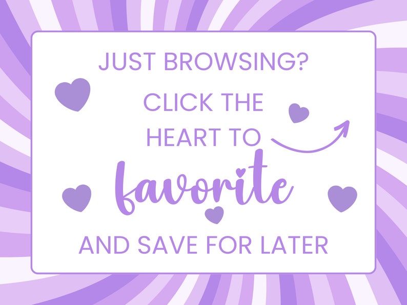Pu&ograve; includere: Sfondo a strisce viola e bianco con un rettangolo bianco al centro. Il rettangolo contiene il testo "JUST BROWSING? CLICK THE HEART TO favorite AND SAVE FOR LATER". Ci sono cinque cuori viola e una freccia che punta a destra.