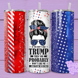 If You Don&#39;t Like Trump 20 oz Skinny Tumbler Sublimation Design Digital Download PNG Instant DIGITAL ONLY, Glittery Patriotic Tumbler Wrap