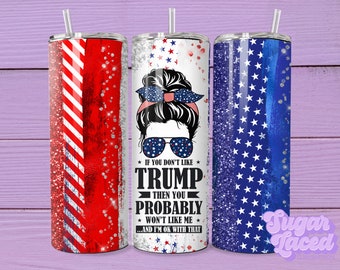 If You Don&#39;t Like Trump 20 oz Skinny Tumbler Sublimation Design Digital Download PNG Instant DIGITAL ONLY, Glittery Patriotic Tumbler Wrap