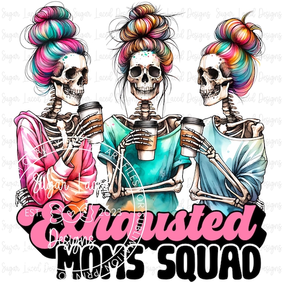 Exhausted Moms Squad PNG, Woman Skeleton Mother Sublimation Design, funny Skull Mama T-Shirt Mug PNG File, Digital Download