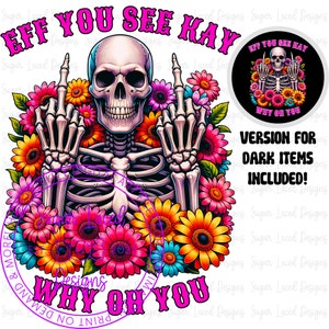 以下が含まれることがあります： 明るい花に囲まれた、中指を立てたスケルトンのカラフルなデジタルデザイン。 「Eff You See Kay Why Oh You」というテキストがピンクの文字で書かれています。