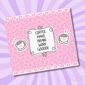 Pode incluir: Design imprim&iacute;vel rosa e branco com uma x&iacute;cara de caf&eacute; e o texto "Coffee make brain work gooder" em um fundo de gr&atilde;os de caf&eacute; rosa.