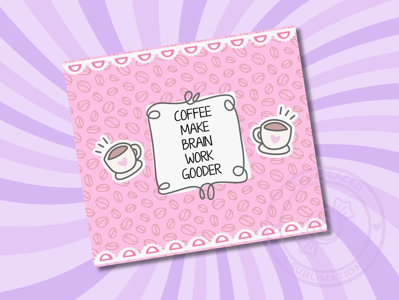 Pode incluir: Design imprim&iacute;vel rosa e branco com uma x&iacute;cara de caf&eacute; e o texto "Coffee make brain work gooder" em um fundo de gr&atilde;os de caf&eacute; rosa.