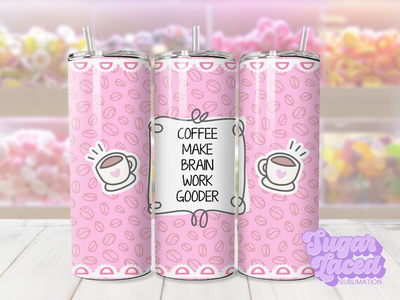 Coffee Make Brain Work Gooder 20oz Skinny Tumbler Wrap Design, Coffee Humor PNG, Digital Download ONLY