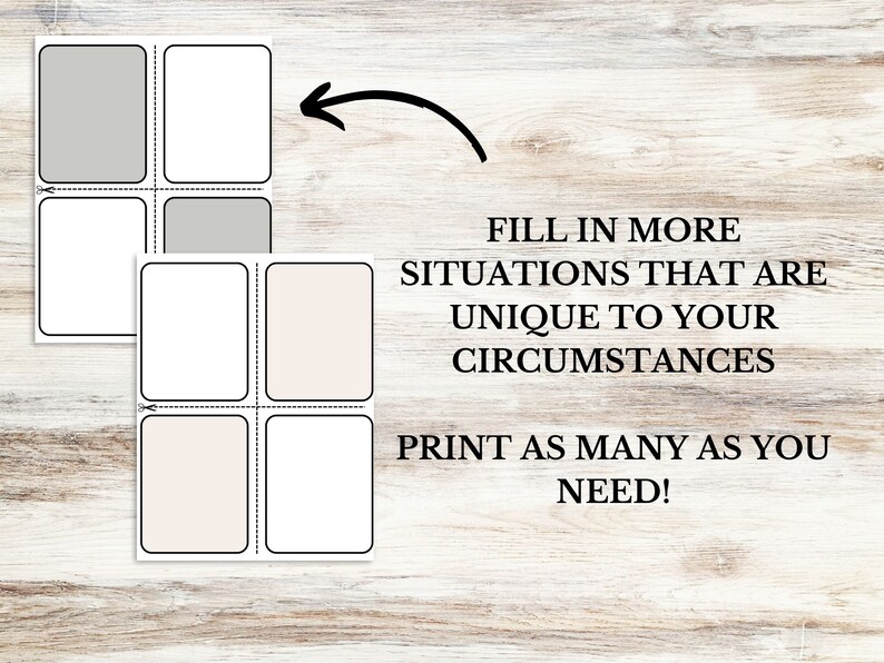 May include: Printable worksheet with four blank boxes for writing down situations that are unique to your circumstances. The text "FILL IN MORE SITUATIONS THAT ARE UNIQUE TO YOUR CIRCUMSTANCES PRINT AS MANY AS YOU NEED!" is printed below the boxes.