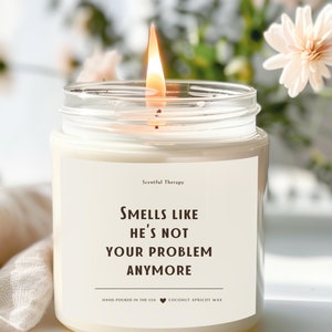 Breakup Candle, Divorce Gift, Smells Like He&#39;s Not Your Problem Funny Candle, Gift for Best Friend, Cheer Up Gift, Breakup Candle