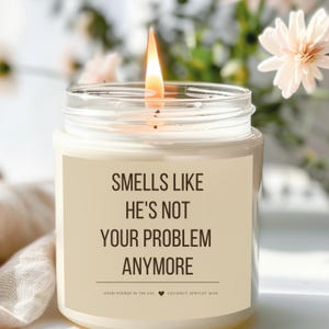 Breakup Candle, Divorce Gift, Smells Like He&#39;s Not Your Problem Funny Candle, Gift for Best Friend,, Cheer Up Gift,
