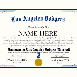 May include: A certificate of achievement for the Los Angeles Dodgers Baseball Supporters University. The certificate is printed on white paper with a blue border and features the Los Angeles Dodgers logo. The text reads "This is to certify that NAME HERE in recognition of unwavering dedication and commitment, having fulfilled the esteemed requirements of watching every game, cheering with passion, engaging in trash talk, and providing armchair coaching wisdom, is hereby officially inducted into the prestigious Los Angeles Dodgers Supporters University. together with all the rights and honors befitting this distinction, and is granted this Doctorate of Los Angeles Dodgers Baseball DATE HERE:GIVEN THIS EIGHT DAY OF DECEMBER IN THE YEAR TWO THOUSAND AND TWENTY FIVE DAVE ROBERTS MANAGER MARK WALTER OWNER"