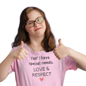 Yes, I Have Special Needs: Love & Respect! Adult Autism Shirt, Down Syndrome Shirt, Non-Verbal Shirt, I Am Special Shirt