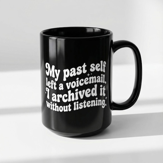 Funny Snarky Coffee Cup My Past Self Left a Voicemail 15 oz Mug