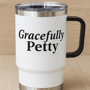 Gracefully Petty Vinyl Sticker Die Cut Waterproof Sticker for Women Funny Laptop Decal Snarky Gift Idea, Water Bottle Stickers, Car Stickers