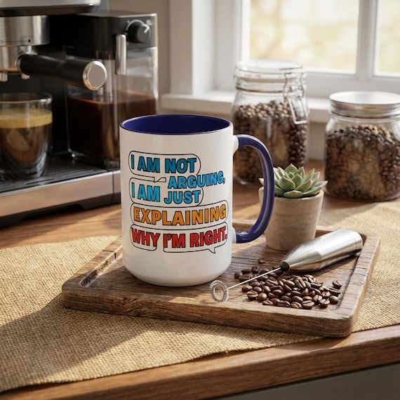 Funny Sarcastic Coffee Cup I’m Not Arguing I’m Just Explaining Why I’m Right Snarky 15oz Mug