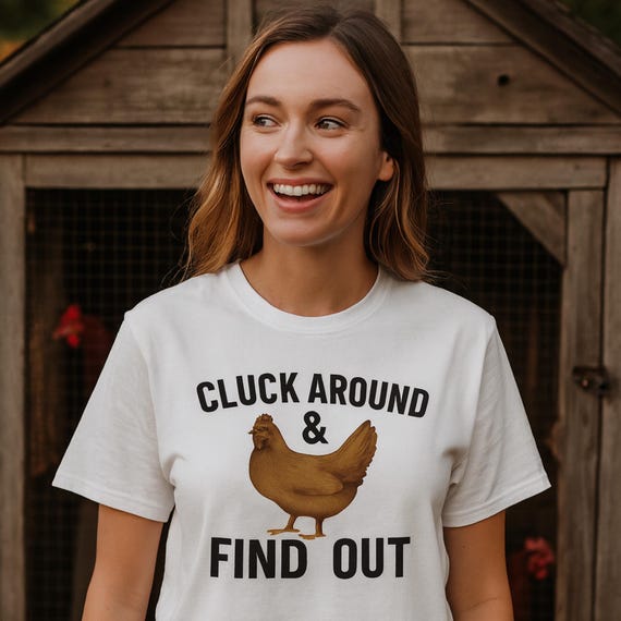 Funny Chicken T-Shirt: Cluck Around & Find Out, Farm Humor Tee